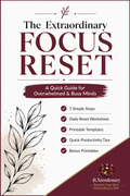 The Extraordinary Focus Reset | Productivity Guide & Printable Workbook | Digital Download